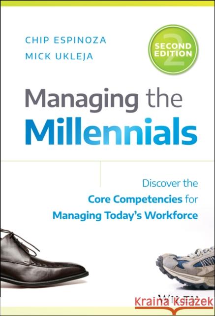 Managing the Millennials: Discover the Core Competencies for Managing Today's Workforce Espinoza, Chip 9781119261681 Wiley