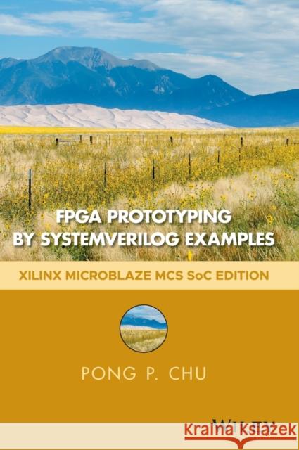 FPGA Prototyping by Systemverilog Examples: Xilinx Microblaze MCS Soc Edition Chu, Pong P. 9781119282662 