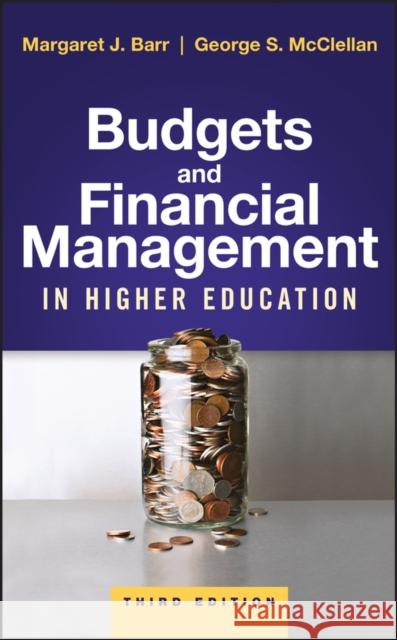 Budgets and Financial Management in Higher Education Margaret J. Barr George S. McClellan 9781119287735