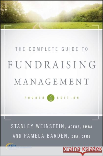 The Complete Guide to Fundraising Management Weinstein, Stanley; Barden, Pamela 9781119289326 John Wiley & Sons