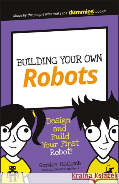 Building Your Own Robots: Design and Build Your First Robot! McComb, Gordon 9781119302438