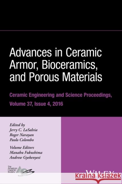 Advances in Ceramic Armor, Bioceramics, and Porous Materials, Volume 37, Issue 4 Lasalvia, Jerry C. 9781119320241
