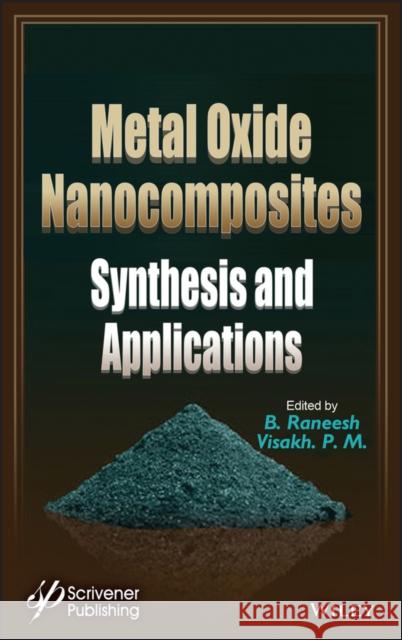 Metal Oxide Nanocomposites: Synthesis and Applications B. Raneesh Visakh P 9781119363576 Wiley-Scrivener