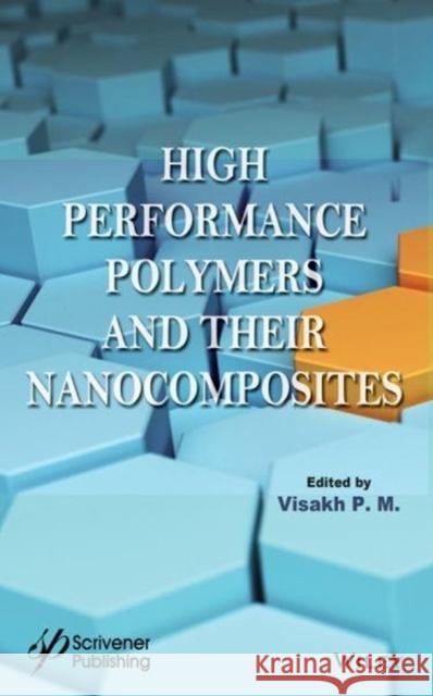 High Performance Polymers and Their Nanocomposites Visakh P Artem Semkin 9781119363651 Wiley-Scrivener