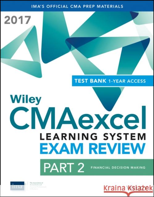 Wiley CMAexcel Learning System Exam Review 2017: Part 2, Financial Decision Making (1–year access) Set Wiley 9781119367116