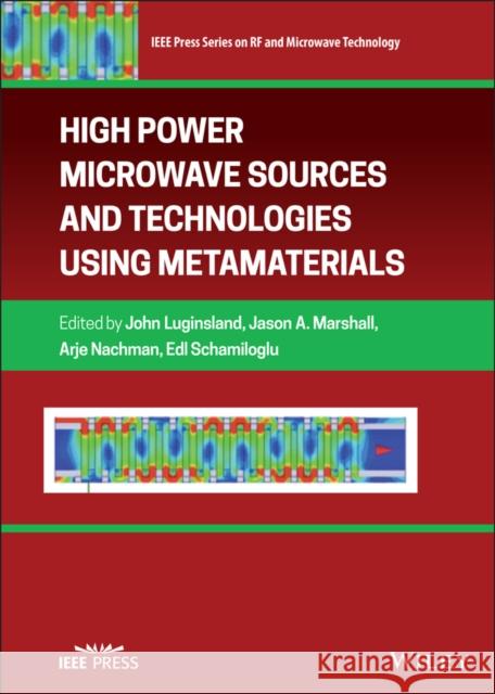 High Power Microwave Sources and Technologies Using Metamaterials Edl Schamiloglu John W. Luginsland Arje Nachman 9781119384441