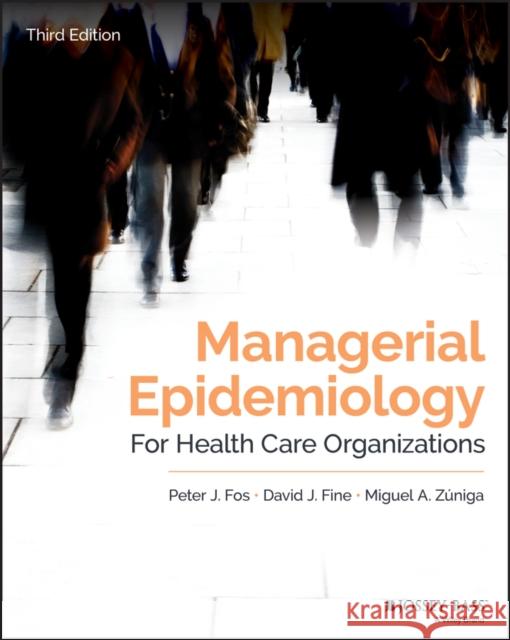 Managerial Epidemiology for Health Care Organizations Peter J. Fos David J. Fine Miguel A. Z 9781119398813 Jossey-Bass