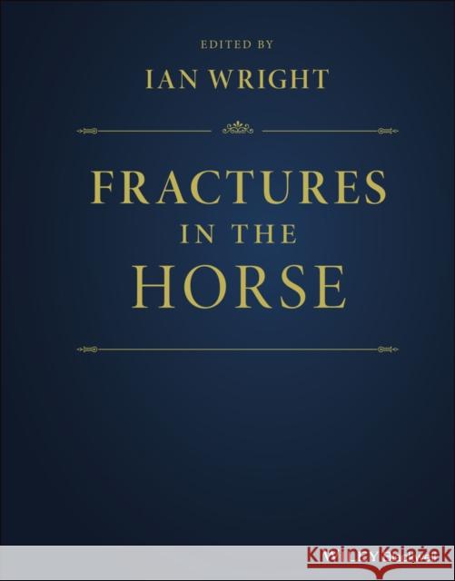 Fractures in the Horse Ian Wright   9781119431770 Wiley-Blackwell