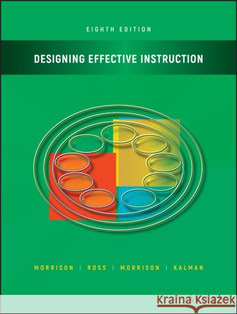 Designing Effective Instruction Gary R. Morrison Steven J. Ross Jennifer R. Morrison 9781119465935