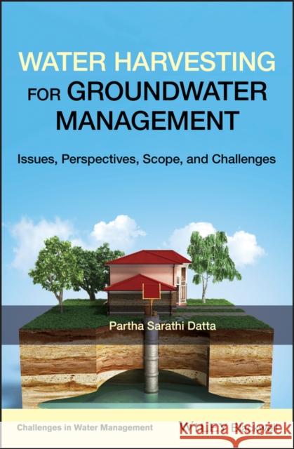 Water Harvesting for Groundwater Management: Issues, Perspectives, Scope, and Challenges Datta, Partha Sarathi 9781119471905