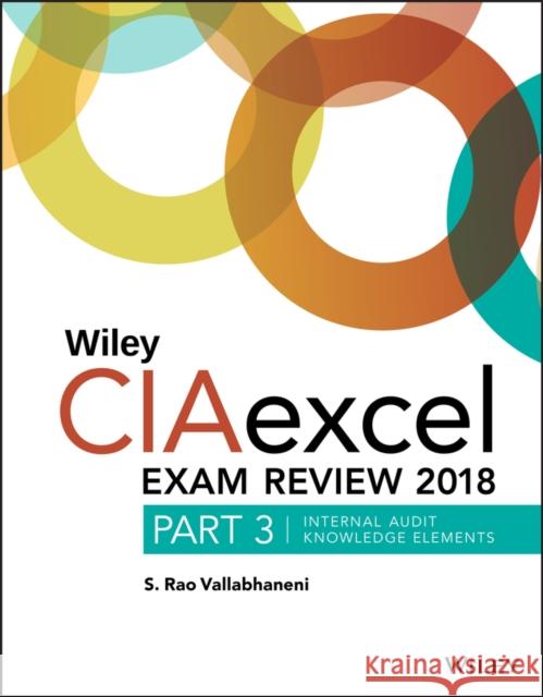 Wiley CIAexcel Exam Review 2018, Part 3: Internal Audit Knowledge Elements S. Rao Vallabhaneni 9781119482857 John Wiley & Sons Inc