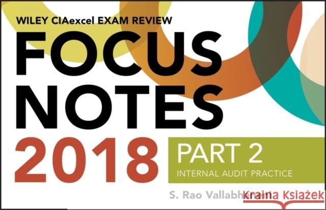 Wiley CIAexcel Exam Review 2018 Focus Notes, Part 2: Internal Audit Practice S. Rao Vallabhaneni 9781119482956 John Wiley & Sons Inc