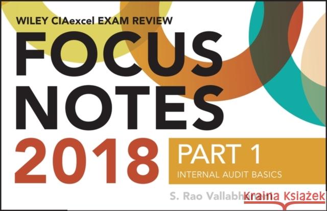 Wiley CIAexcel Exam Review 2018 Focus Notes, Part 1: Internal Audit Basics S. Rao Vallabhaneni 9781119482994 John Wiley & Sons Inc