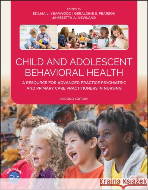 Child and Adolescent Behavioral Health: A Resource for Advanced Practice Psychiatric and Primary Care Practitioners in Nursing Yearwood, Edilma L. 9781119487579 Wiley-Blackwell