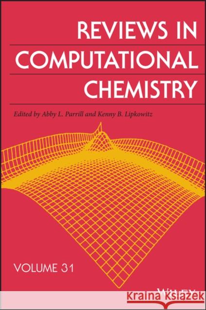 Reviews in Computational Chemistry, Volume 31 Abby L. Parrill Kenneth B. Lipkowitz 9781119518020