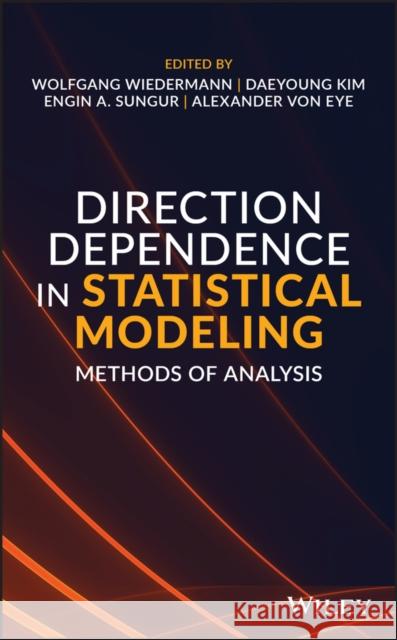 Direction Dependence in Statistical Modeling: Methods of Analysis Wolfgang Wiedermann Daeyoung Kim Engin Sungur 9781119523079