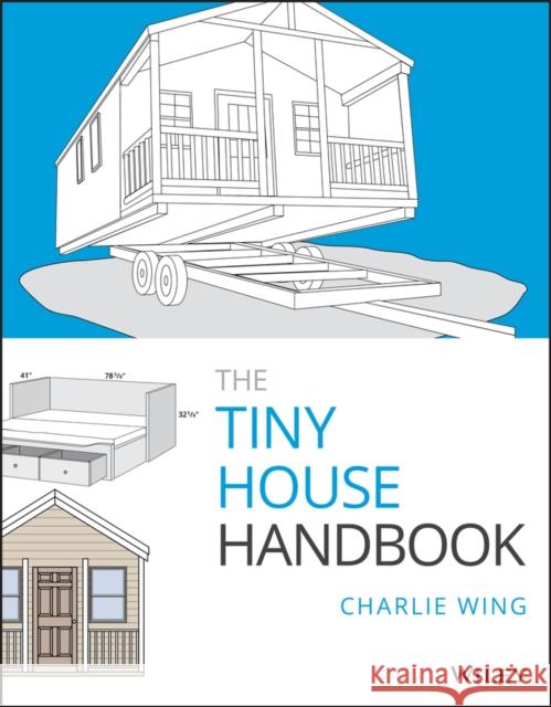 The Tiny House Handbook Charlie Wing 9781119581871 Wiley