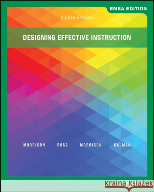 Designing Effective Instruction Gary R. Morrison, Steven J. Ross, Jennifer R. Morrison 9781119599173