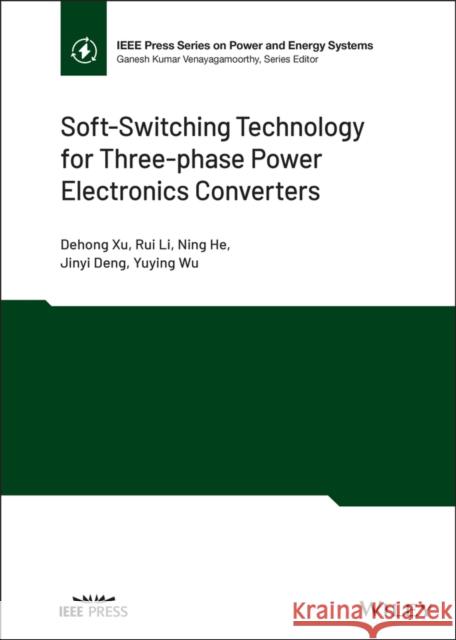 Soft-Switching Technology for Three-Phase Power Electronics Converters Xu, Dehong 9781119602514