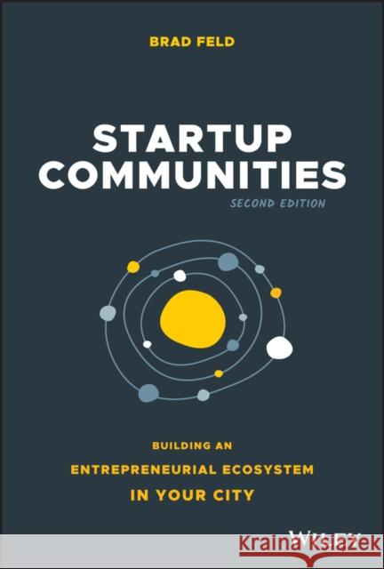 Startup Communities: Building an Entrepreneurial Ecosystem in Your City Feld, Brad 9781119617655