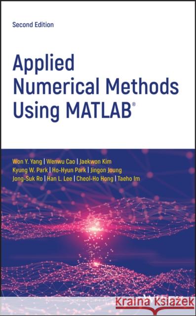 Applied Numerical Methods Using MATLAB Won Y. Yang Wenwu Cao Jaekwon Kim 9781119626800 Wiley