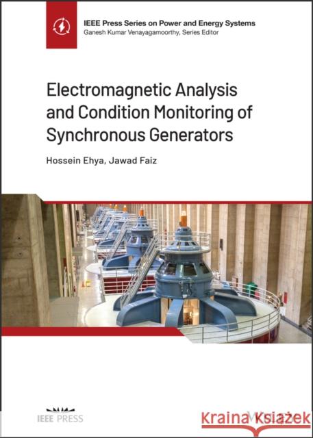 Electromagnetic Analysis and Condition Monitoring of Synchronous Generators Jawad Faiz Hossein Ehya 9781119636076 Wiley-IEEE Press