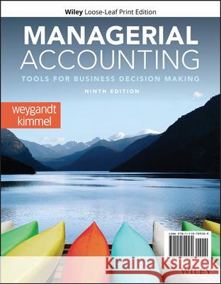 Managerial Accounting: Tools for Business Decision Making Jerry J. Weygandt Paul D. Kimmel Donald E. Kieso 9781119709589