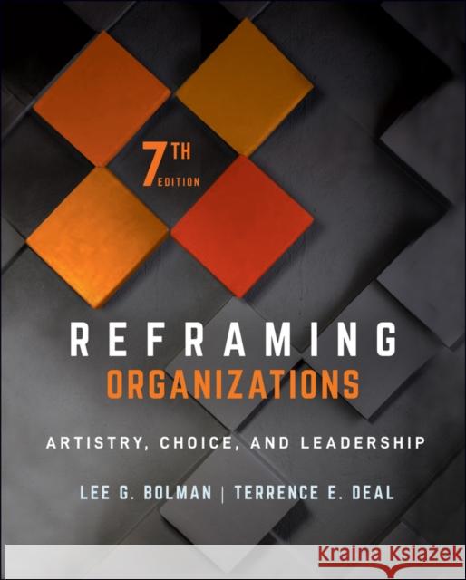 Reframing Organizations: Artistry, Choice, and Leadership Lee G. Bolman Terrence E. Deal 9781119756835