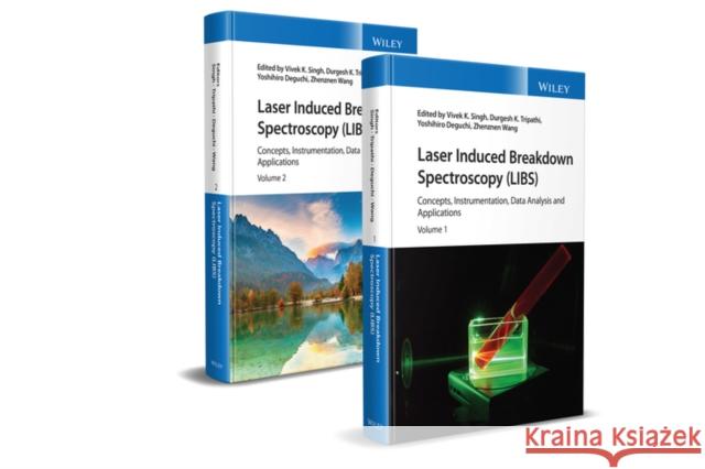 Laser Induced Breakdown Spectroscopy (Libs): Concepts, Instrumentation, Data Analysis and Applications, 2 Volume Set Singh, Vivek K. 9781119758402