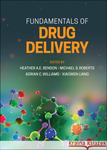 Fundamentals of Drug Delivery Heather A. E. Benson Michael F. Roberts Adrian C. Williams 9781119769606