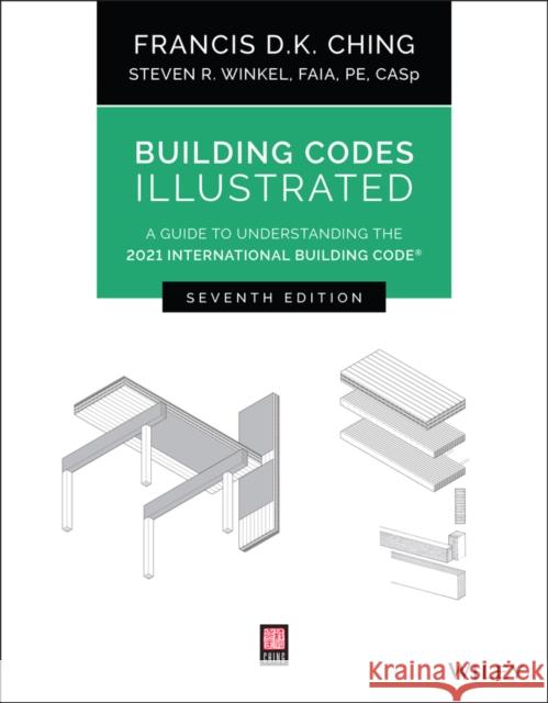 Building Codes Illustrated: A Guide to Understanding the 2021 International Building Code Ching, Francis D. K. 9781119772408