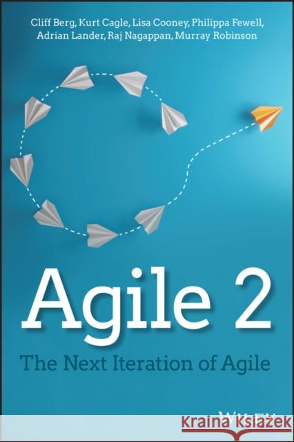 Agile 2: The Next Iteration of Agile Cliff Berg Kurt Cagle Lisa Cooney 9781119799276