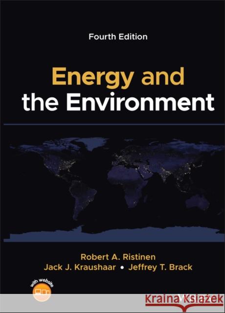 Energy and the Environment Robert A. Ristinen Jack J. Kraushaar Jeffrey Brack 9781119800255