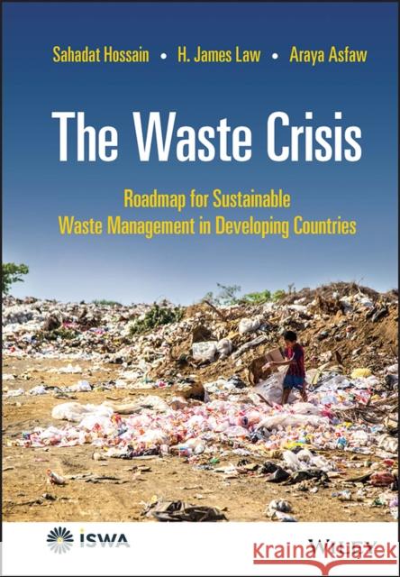 The Waste Crisis: Roadmap for Sustainable Waste Management in Developing Countries Hossain, Sahadat 9781119811930