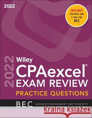 Wiley's CPA Jan 2022 Practice Questions: Business Environment and Concepts Wiley 9781119848431