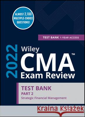 Wiley CMA Exam Review 2022 Part 2 Test Bank: Strategic Financial Management (1-Year Access) Wiley 9781119849384