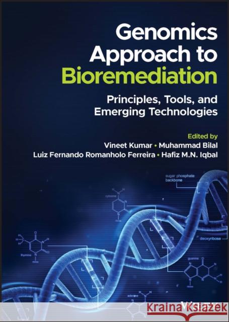 Genomics to Bioremediation: Principles, Applications, and Perspectives Kumar, Vineet 9781119852100