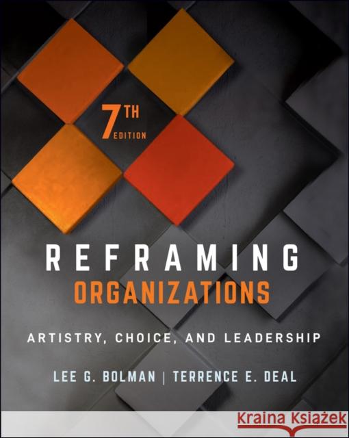Reframing Organizations: Artistry, Choice, and Leadership Lee G. Bolman Terrence E. Deal 9781119855125
