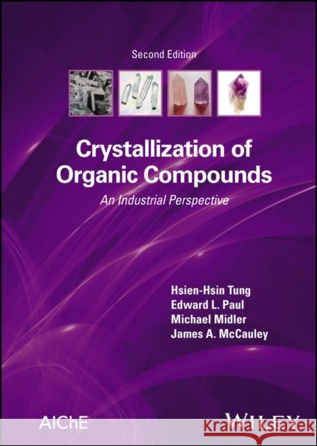 Crystallization of Organic Compounds: An Industria l Perspective, Second Edition Tung 9781119879466