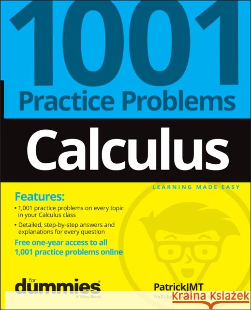 Calculus: 1001 Practice Problems for Dummies (+ Free Online Practice) Patrick Jones 9781119883654 John Wiley & Sons Inc