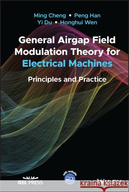 General Airgap Field Modulation Theory for Electrical Machines: Principles and Practice Han, Peng 9781119900344