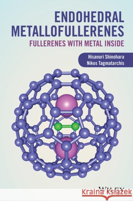 Endohedral Metallofullerenes: Fullerenes with Metal Inside Shinohara, Hisanori 9781119942726 John Wiley & Sons
