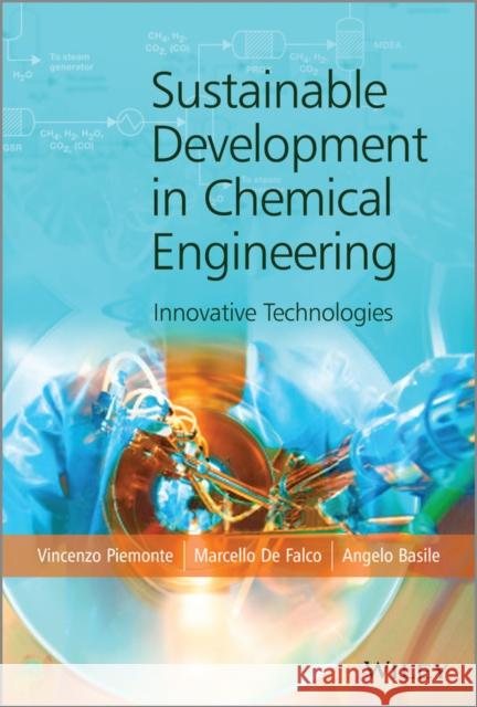 Sustainable Development in Chemical Engineering: Innovative Technologies Piemonte, Vincenzo 9781119953524