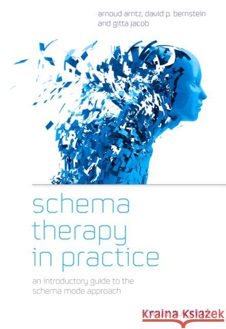 Schema Therapy in Practice: An Introductory Guide to the Schema Mode Approach Arntz, Arnoud 9781119962854