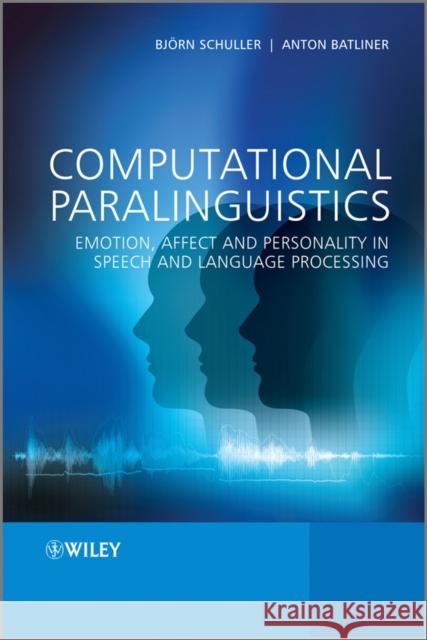 Computational Paralinguistics: Emotion, Affect and Personality in Speech and Language Processing Schuller, Björn 9781119971368