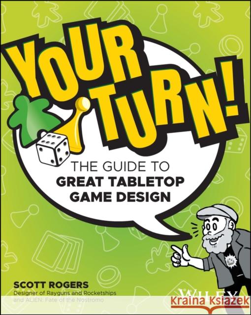 Your Turn!: The Guide to Great Tabletop Game Design Rogers, Scott A. 9781119981596
