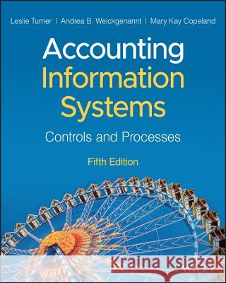 Accounting Information Systems: Controls and Processes Leslie Turner Andrea B. Weickgenannt Mary Kay Copeland 9781119989486 Wiley