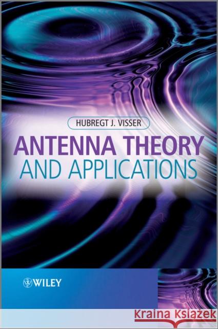 Antenna Theory and Applications Hubregt J. Visser 9781119990253