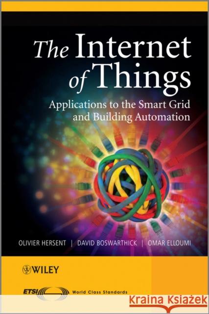 The Internet of Things: Key Applications and Protocols Hersent, Olivier 9781119994350 