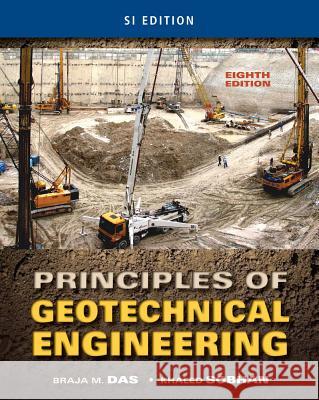 Principles of Geotechnical Engineering, Si Edition Braja M. Das Khaled Sobhan 9781133108672